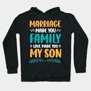 Marriage Made You Family Love Made You My Son Hoodie